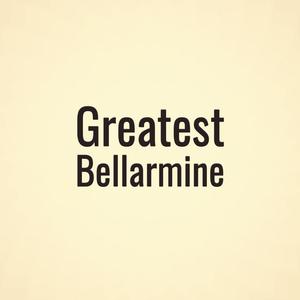 Greatest Bellarmine