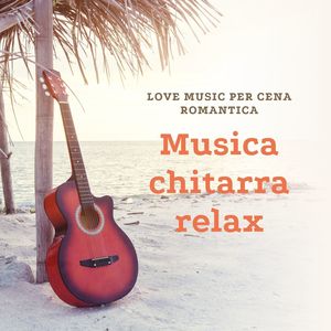 Musica chitarra relax: Love music per cena romantica