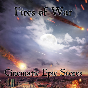 Fires of War: Cinematic Epic Scores