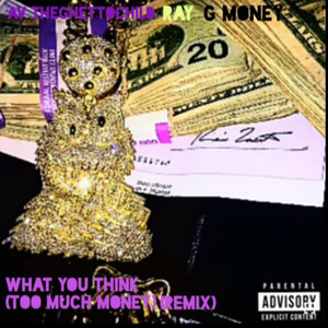 What You Think (Too Much Money) (Remix) [Explicit]