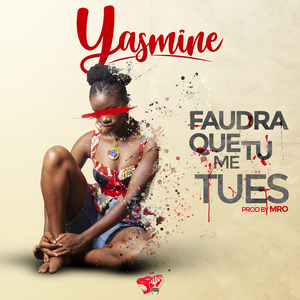 faudra que tu me tues