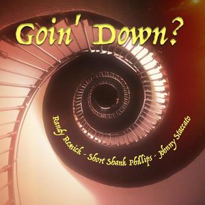 Goin' Down? (feat. "Short Shank" Phillips & Johnny Staccato)