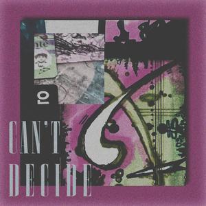 Can't Decide (Explicit)