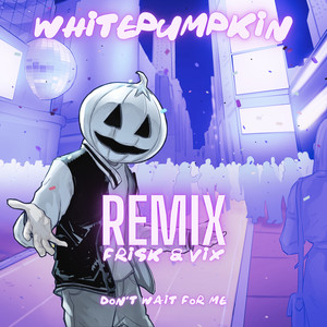 Don't Wait For Me (Frisk & Vix Remix)