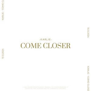 COME CLOSER