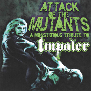 Attack Of The Mutants: A Monsterous Tribute To Impaler