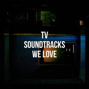 Tv Soundtracks We Love