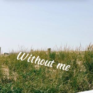 Without me