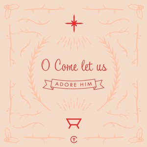 O Come Let Us Adore Him