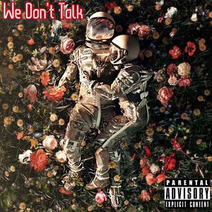 We Don't Talk (Explicit)