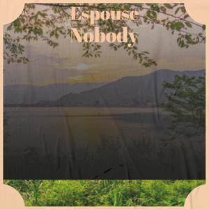 Espouse Nobody