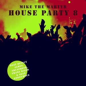 House Party Eight (feat. Dj Quincy James, Franz Diego, Sean Anonymous & Aquafresh) [Explicit]
