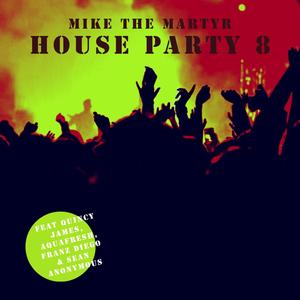 House Party Eight (feat. Dj Quincy James, Franz Diego, Sean Anonymous & Aquafresh) (Explicit)