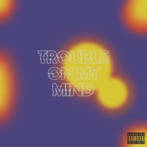 Trouble on My Mind (feat. Almighty F) (Explicit)