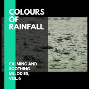 Colours of Rainfall - Calming and Soothing Melodies, Vol.6