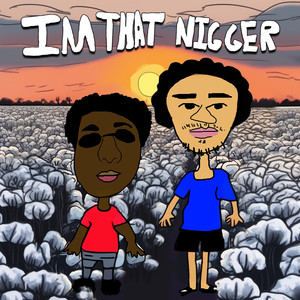 IM THAT NIGGER (Explicit)