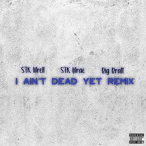 I Aint Dead Yet (Remix) [Explicit]