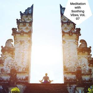 Meditation With Soothing Vibes, Vol. 07