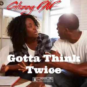 Gotta Think Twice (Explicit)