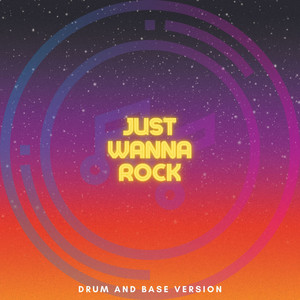 Just Wanna Rock (Drum and Base Version|Explicit)