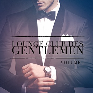 Lounge Club des Gentlemen, Vol. 1 (Ecoutez le son relaxant de la musique Lounge)