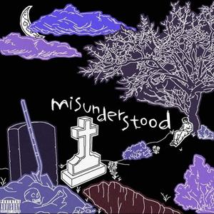 misunderstood (Explicit)