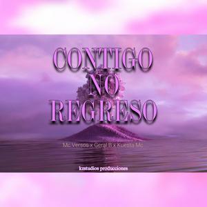 Contigo No Regreso (feat. Mc Versos, Geral B & Kuesta Mc) (Explicit)