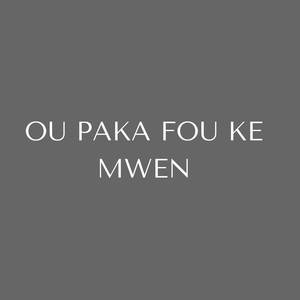 Ou Paka Fou Ke Mwen (Explicit)