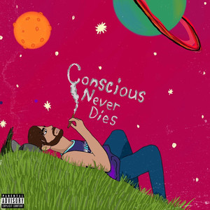 Conscious Never Dies (Explicit)