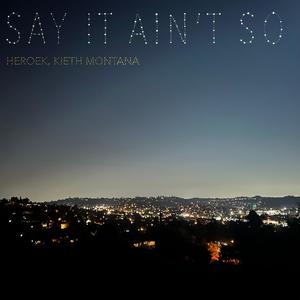 Say It Ain't So (feat. KIETH MONTANA)