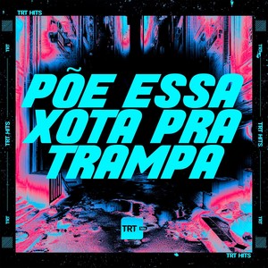 PÕE ESSA XOTA PRA TRAMPA (Explicit)