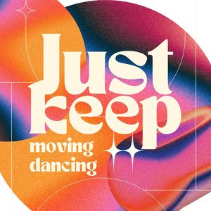 Just keep moving dancing