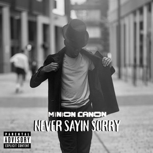 Never Sayin Sorry (Explicit)