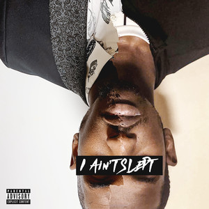 I Ain't Slept (Explicit)