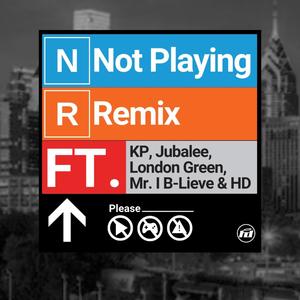 Not Playing RMX (feat. Keiana Parks, JubaLee, Londongreen & Mr. I B-Lieve)