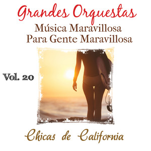 Grandes Orquestas Musica Maravillosa para Gente Maravillosa (Vol. 20: Chicas de California)