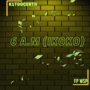 6 A.M (ikoko) (feat. Fp Wsp) (Explicit)