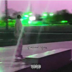 Follow You (Explicit)