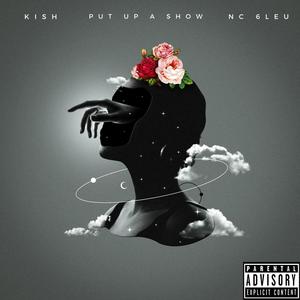 Put Up a Show (feat. Kish & NC 6leu) [Explicit]