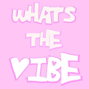 Whats The Vibe ?!? (Explicit)