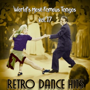 Retro Dance Hits: World’s Most Famous Tangos Vol. 17