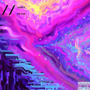 happy // no fun (Explicit)