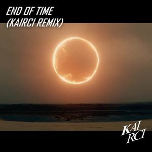 End of time（KAIRCI Remix）