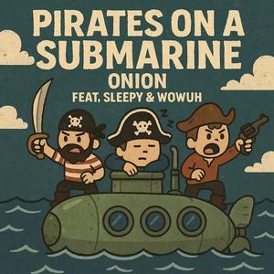 PIRATES ON A SUBMARINE (feat. Sleepy & Wowuh) (Explicit)