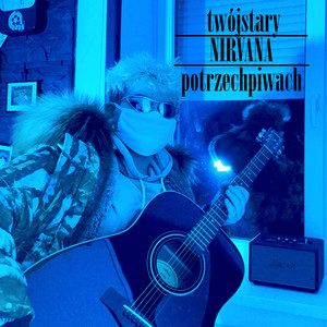twójstaryNIRVANApotrzechpiwach (Explicit)