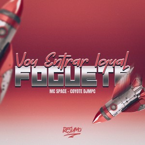 Vou Entrar Igual Foguete