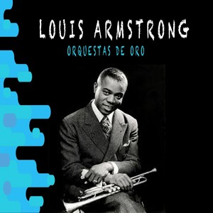 Orquestas de Oro / Louis Armstrong