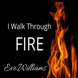 I Walk Through Fire