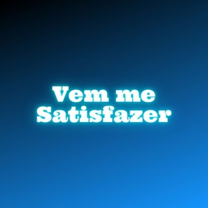 Vem Me Satisfazer (Explicit)
