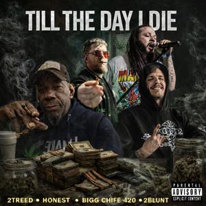 TILL THE DAY I DIE (feat. Honest, 2Blunt & BIGG CHIEF 420) (Explicit)